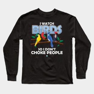 i watch Birds - Funny Birdwatcher Gift Long Sleeve T-Shirt